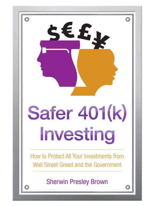 Title details for Safer 401(k) Investing by Sherwin Presley Brown - Available